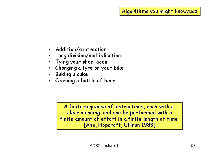 Algorithms you might know/use • • • Addition/subtraction Long division/multiplication Tying your shoe laces