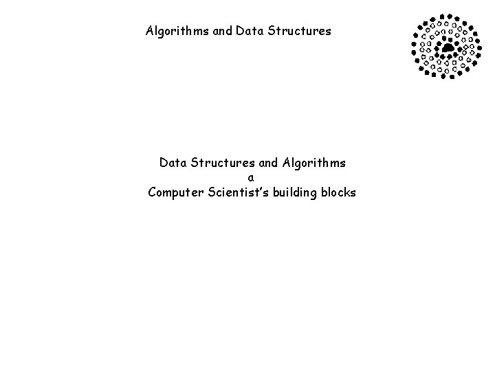Algorithms and Data Structures and Algorithms a Computer Scientist’s building blocks 