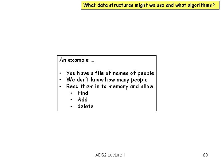 What data structures might we use and what algorithms? An example … • You