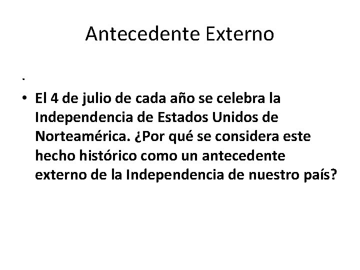 Antecedente Externo. • El 4 de julio de cada año se celebra la Independencia