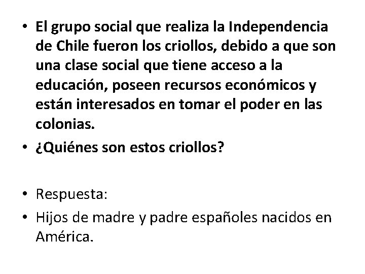  • El grupo social que realiza la Independencia de Chile fueron los criollos,