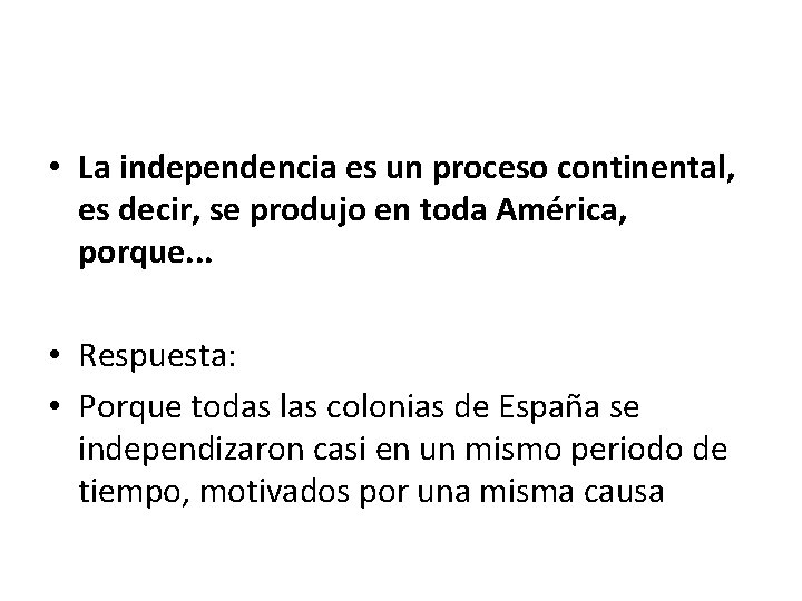  • La independencia es un proceso continental, es decir, se produjo en toda