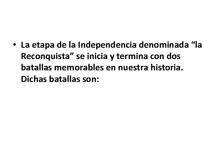  • La etapa de la Independencia denominada “la Reconquista” se inicia y termina