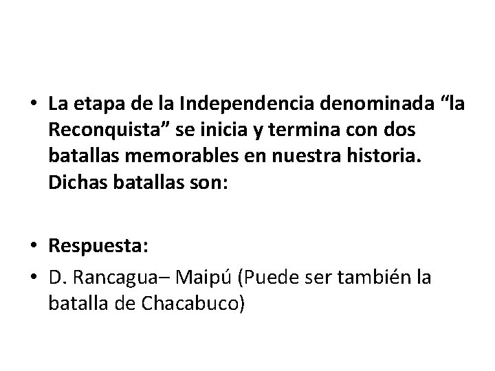  • La etapa de la Independencia denominada “la Reconquista” se inicia y termina