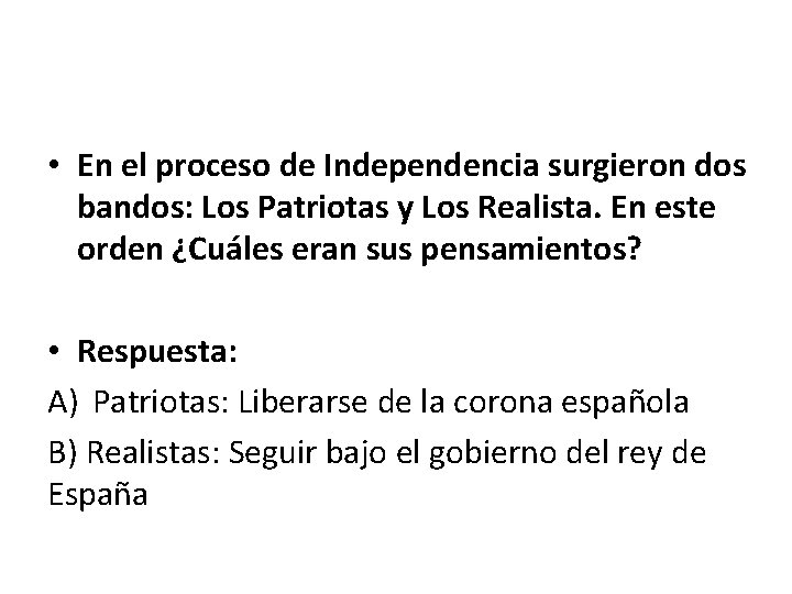  • En el proceso de Independencia surgieron dos bandos: Los Patriotas y Los