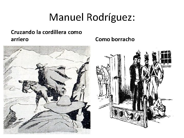 Manuel Rodríguez: Cruzando la cordillera como arriero Como borracho 