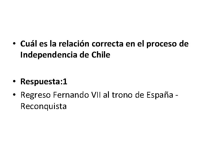  • Cuál es la relación correcta en el proceso de Independencia de Chile