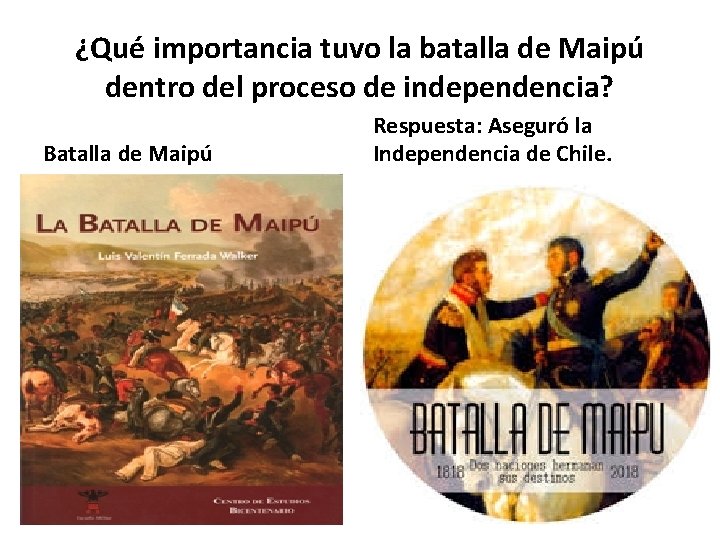 ¿Qué importancia tuvo la batalla de Maipú dentro del proceso de independencia? Batalla de