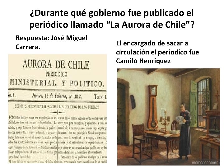 ¿Durante qué gobierno fue publicado el periódico llamado “La Aurora de Chile”? Respuesta: José