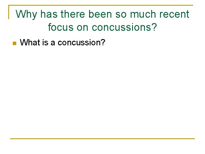 Why has there been so much recent focus on concussions? n What is a