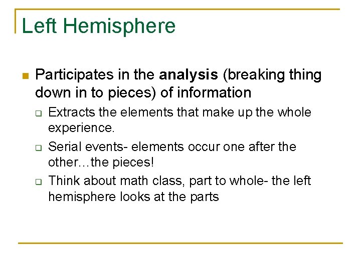 Left Hemisphere n Participates in the analysis (breaking thing down in to pieces) of