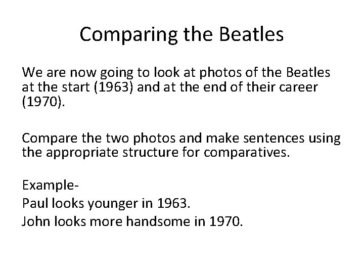 Comparing the Beatles We are now going to look at photos of the Beatles