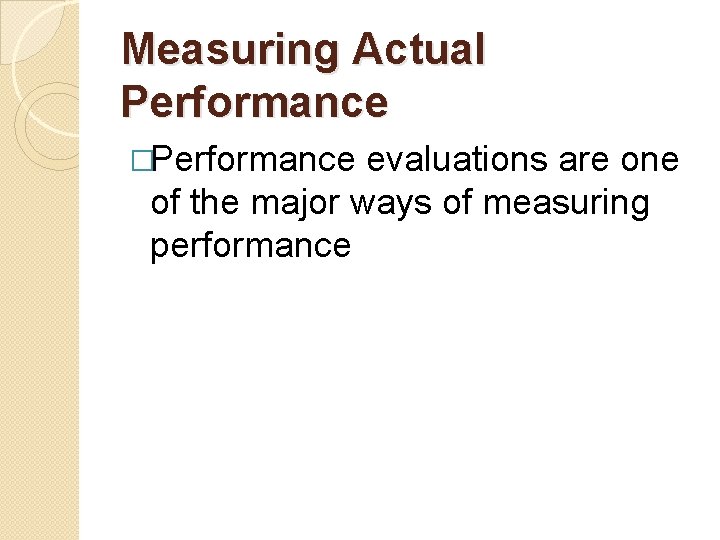 Measuring Actual Performance �Performance evaluations are one of the major ways of measuring performance
