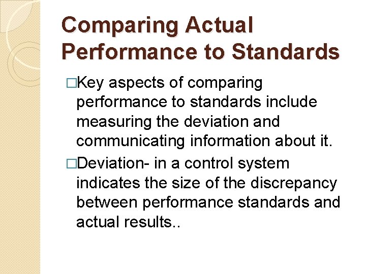Comparing Actual Performance to Standards �Key aspects of comparing performance to standards include measuring