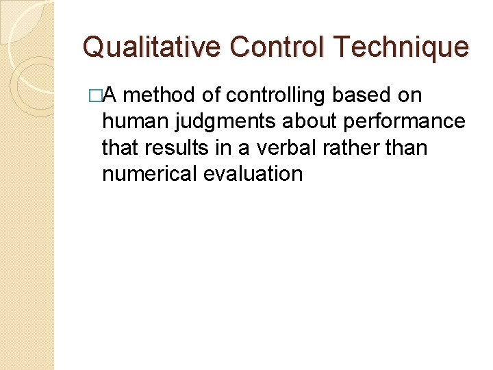 Qualitative Control Technique �A method of controlling based on human judgments about performance that