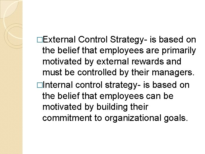 �External Control Strategy- is based on the belief that employees are primarily motivated by