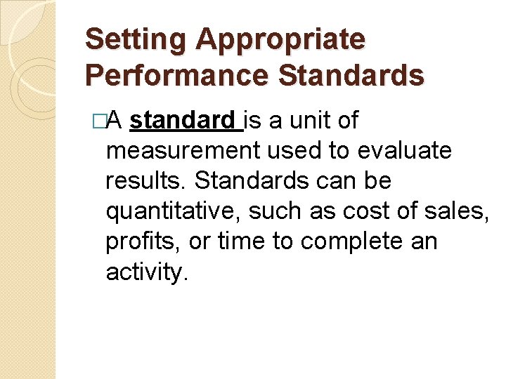 Setting Appropriate Performance Standards �A standard is a unit of measurement used to evaluate