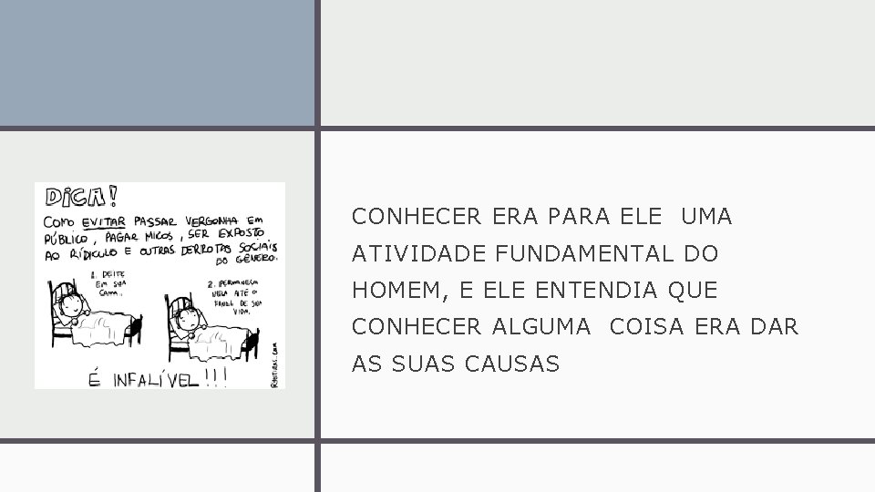 CONHECER ERA PARA ELE UMA ATIVIDADE FUNDAMENTAL DO HOMEM, E ELE ENTENDIA QUE CONHECER