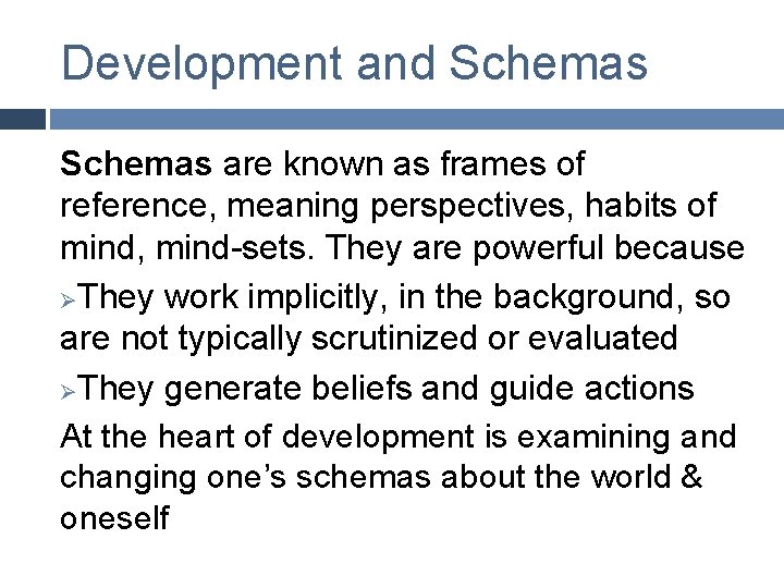 Development and Schemas are known as frames of reference, meaning perspectives, habits of mind,