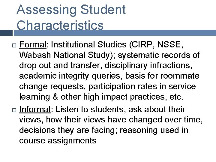 Assessing Student Characteristics Formal: Institutional Studies (CIRP, NSSE, Wabash National Study); systematic records of