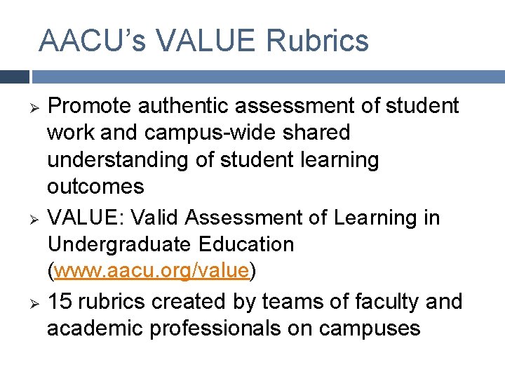 AACU’s VALUE Rubrics Promote authentic assessment of student work and campus-wide shared understanding of