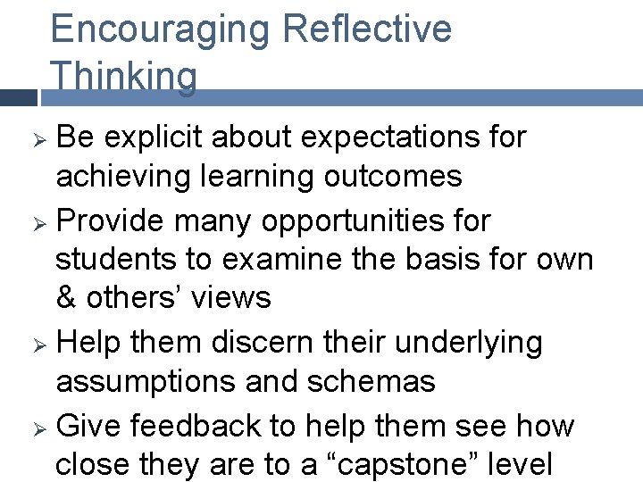 Encouraging Reflective Thinking Be explicit about expectations for achieving learning outcomes Ø Provide many