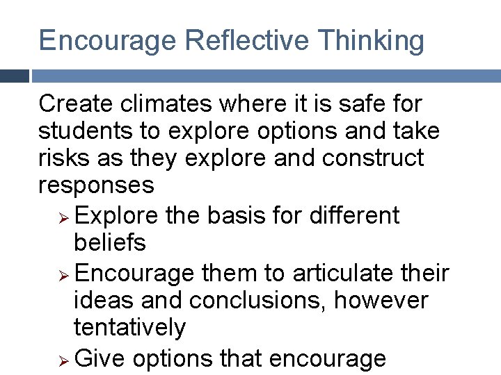 Encourage Reflective Thinking Create climates where it is safe for students to explore options