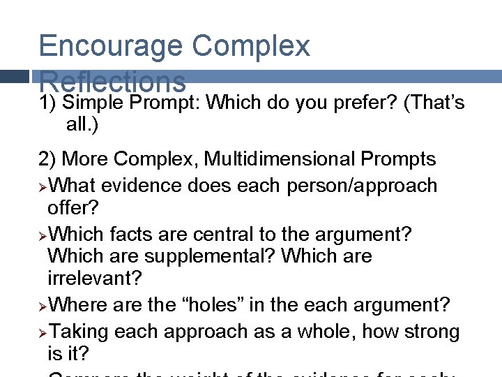 Encourage Complex Reflections 1) Simple Prompt: Which do you prefer? (That’s all. ) 2)