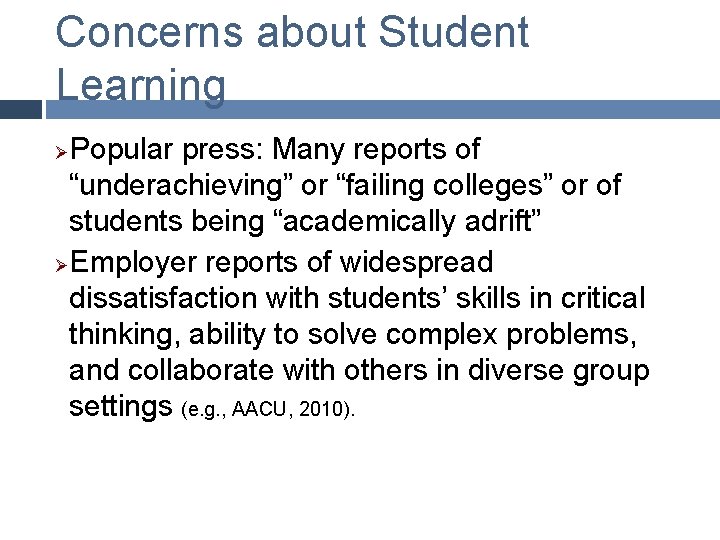 Concerns about Student Learning Popular press: Many reports of “underachieving” or “failing colleges” or