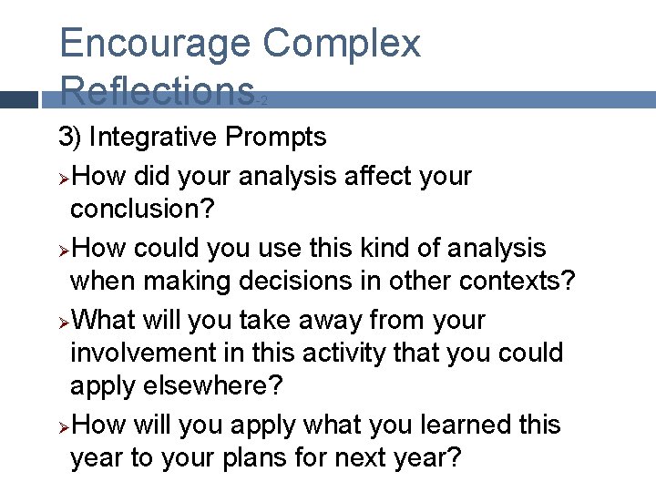 Encourage Complex Reflections -2 3) Integrative Prompts ØHow did your analysis affect your conclusion?