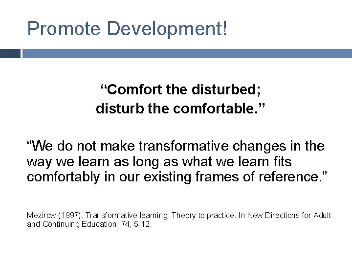 Promote Development! “Comfort the disturbed; disturb the comfortable. ” “We do not make transformative