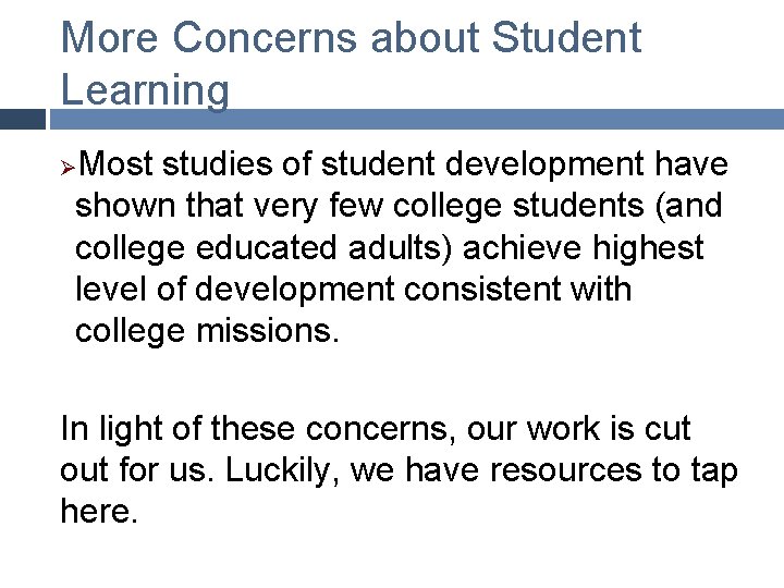 More Concerns about Student Learning Most studies of student development have shown that very