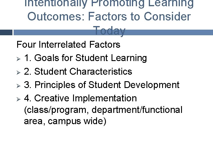 Intentionally Promoting Learning Outcomes: Factors to Consider Today Four Interrelated Factors Ø 1. Goals