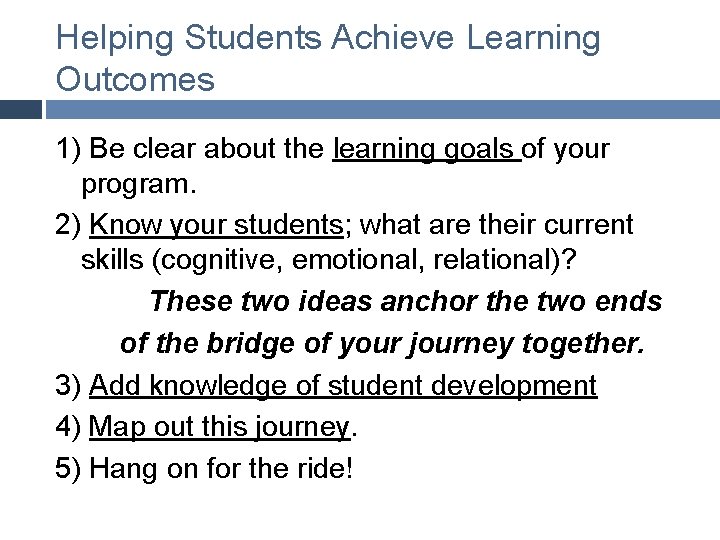 Helping Students Achieve Learning Outcomes 1) Be clear about the learning goals of your