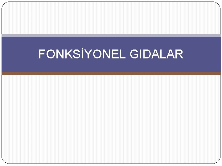 FONKSİYONEL GIDALAR 