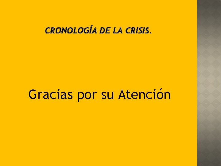 CRONOLOGÍA DE LA CRISIS. Gracias por su Atención 