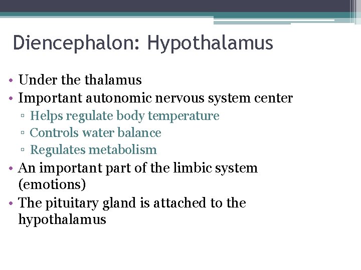 Diencephalon: Hypothalamus • Under the thalamus • Important autonomic nervous system center ▫ Helps