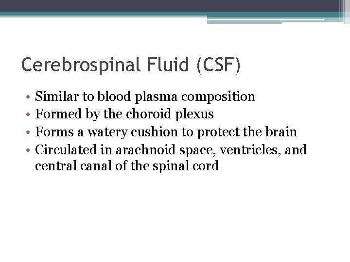 Cerebrospinal Fluid (CSF) • • Similar to blood plasma composition Formed by the choroid