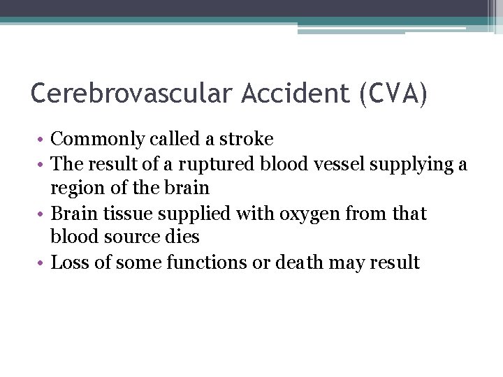 Cerebrovascular Accident (CVA) • Commonly called a stroke • The result of a ruptured