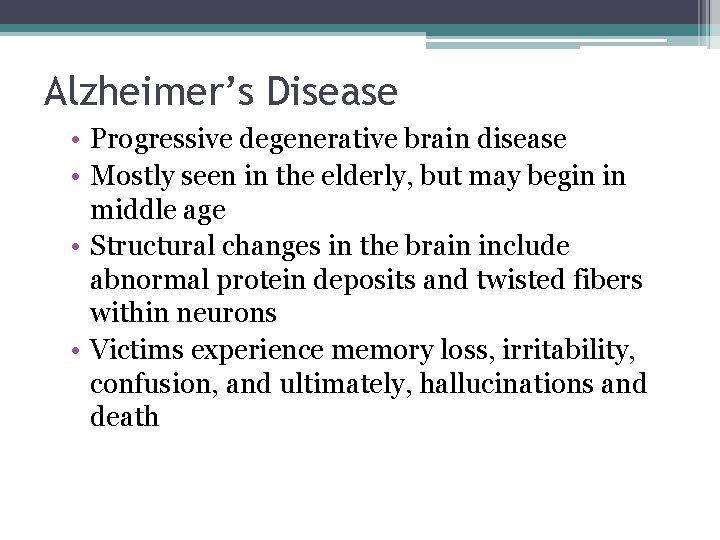 Alzheimer’s Disease • Progressive degenerative brain disease • Mostly seen in the elderly, but