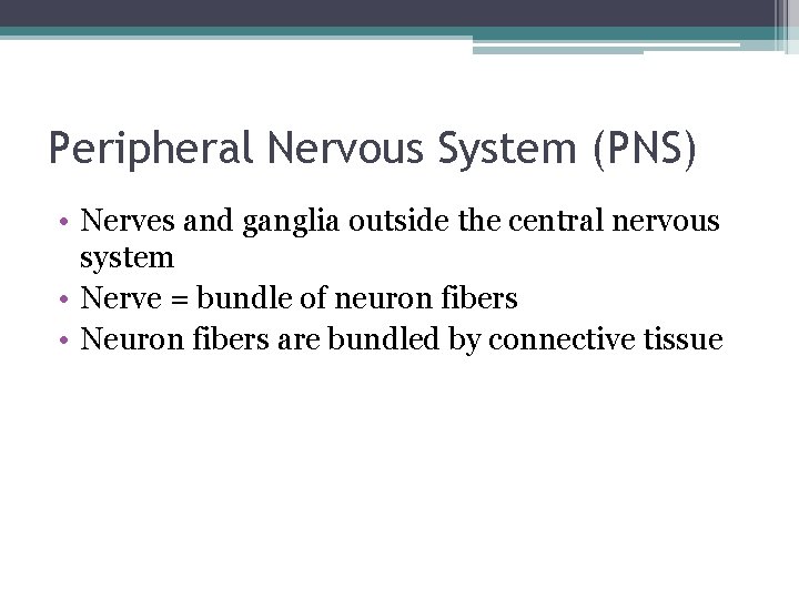 Peripheral Nervous System (PNS) • Nerves and ganglia outside the central nervous system •