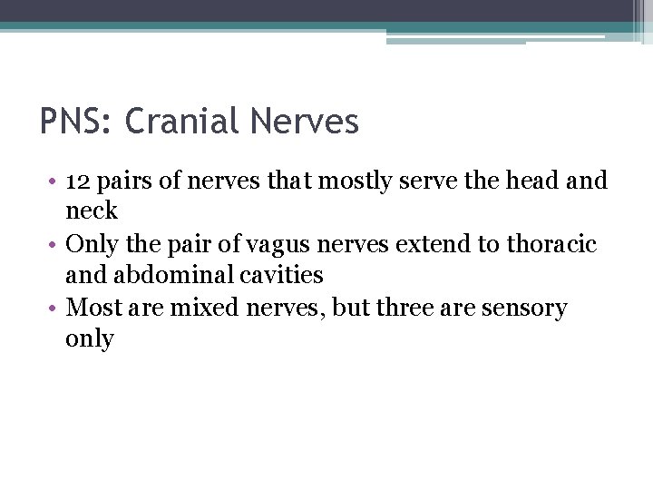 PNS: Cranial Nerves • 12 pairs of nerves that mostly serve the head and