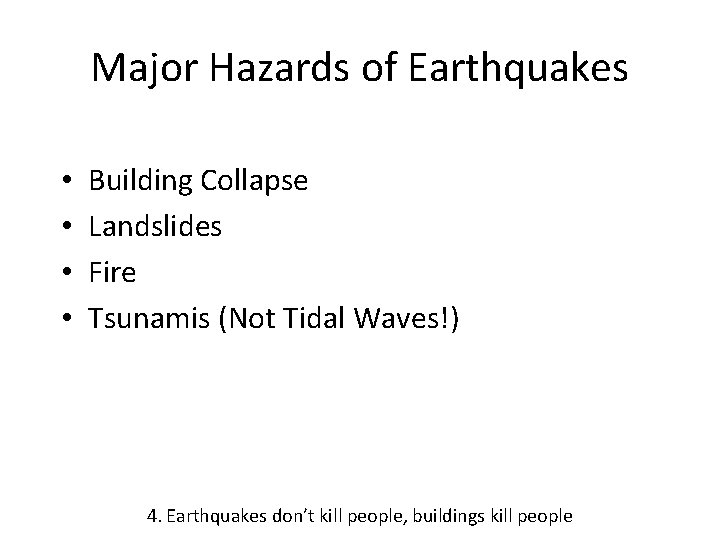 Major Hazards of Earthquakes • • Building Collapse Landslides Fire Tsunamis (Not Tidal Waves!)