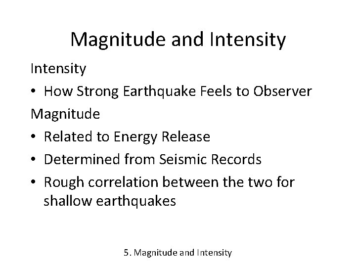 Magnitude and Intensity • How Strong Earthquake Feels to Observer Magnitude • Related to