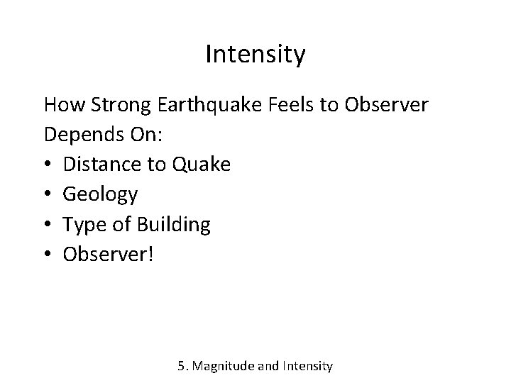 Intensity How Strong Earthquake Feels to Observer Depends On: • Distance to Quake •