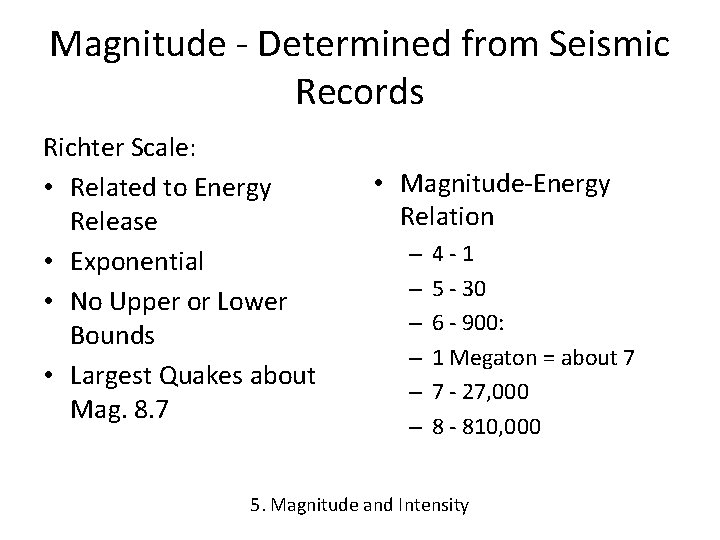 Magnitude - Determined from Seismic Records Richter Scale: • Related to Energy Release •