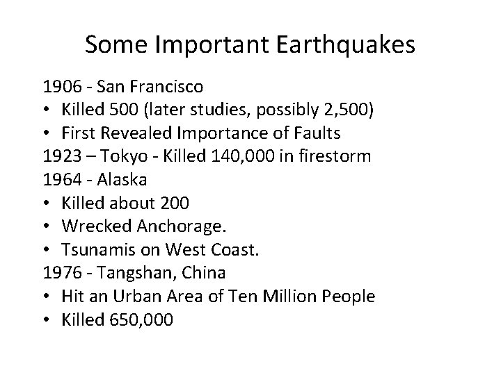 Some Important Earthquakes 1906 - San Francisco • Killed 500 (later studies, possibly 2,