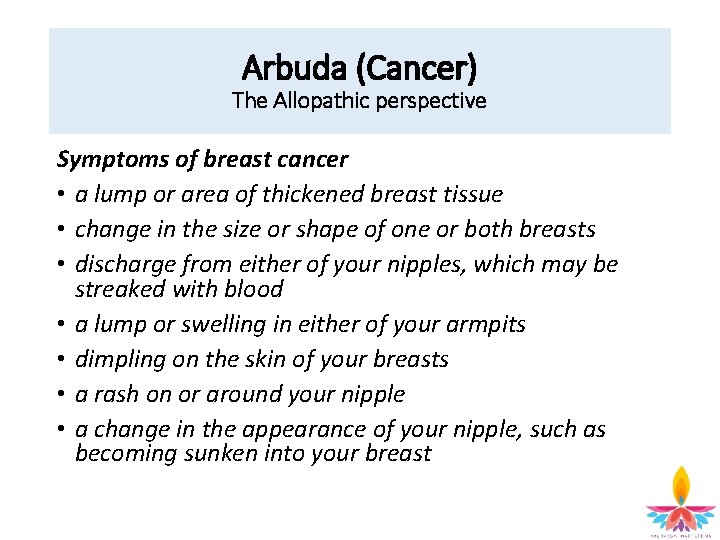 Arbuda (Cancer) The Allopathic perspective Symptoms of breast cancer • a lump or area