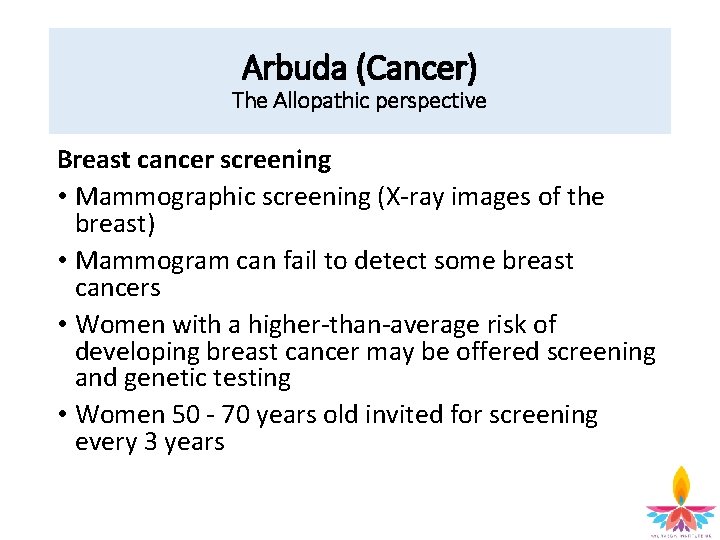 Arbuda (Cancer) The Allopathic perspective Breast cancer screening • Mammographic screening (X-ray images of