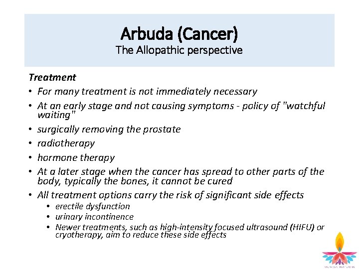 Arbuda (Cancer) The Allopathic perspective Treatment • For many treatment is not immediately necessary
